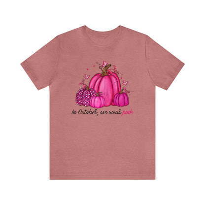 In October We Wear Pink - Breast Cancer Awareness Apparel - Gift for Survivor- Unisex Jersey Short Sleeve Tee