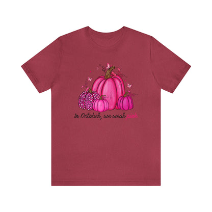 In October We Wear Pink - Breast Cancer Awareness Apparel - Gift for Survivor- Unisex Jersey Short Sleeve Tee