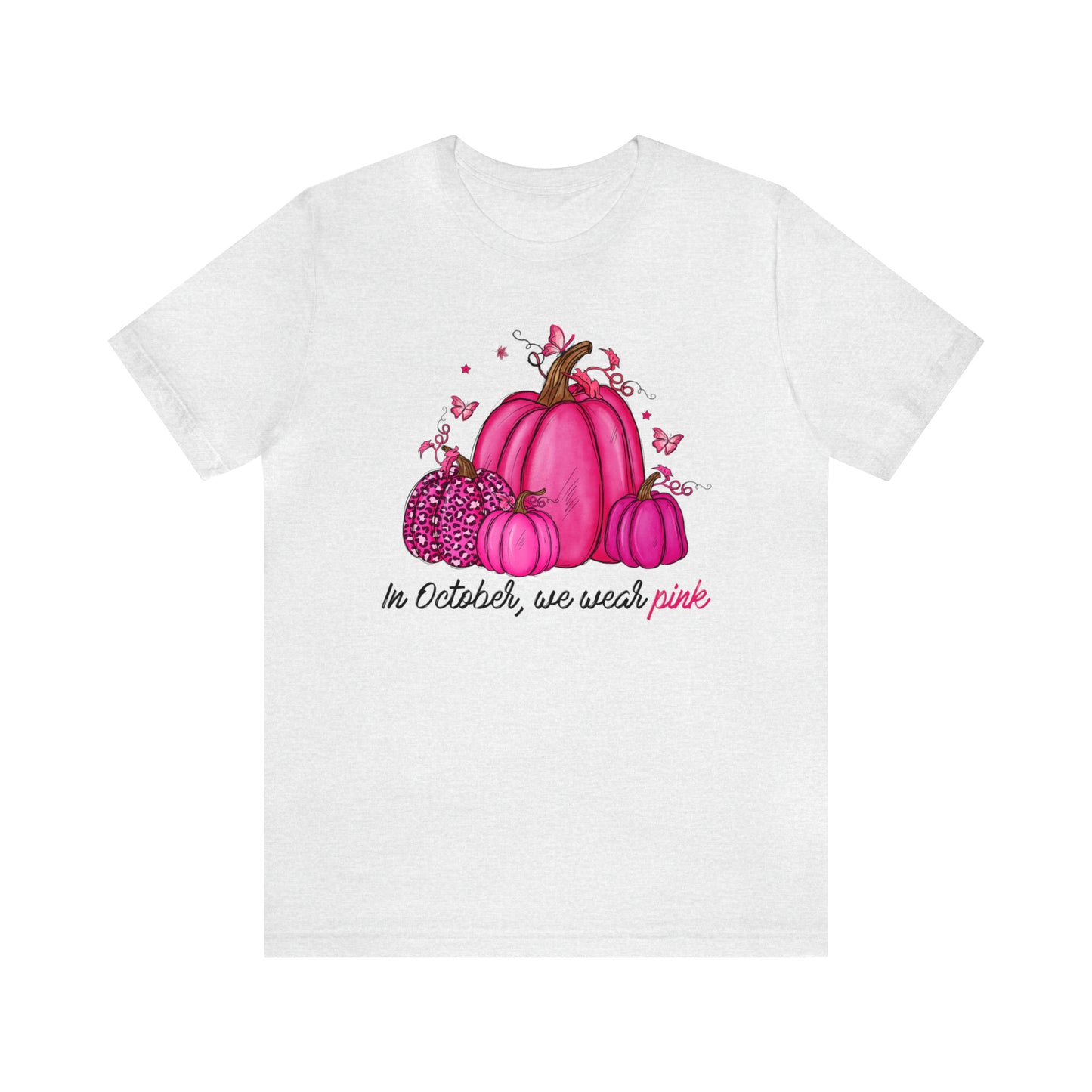 In October We Wear Pink - Breast Cancer Awareness Apparel - Gift for Survivor- Unisex Jersey Short Sleeve Tee