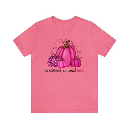 In October We Wear Pink - Breast Cancer Awareness Apparel - Gift for Survivor- Unisex Jersey Short Sleeve Tee